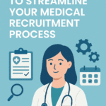 Essential Steps to Streamline Your Medical Recruitment Process